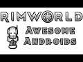 RIMWORLD: Awesome Androids - Part 9