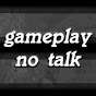 Gameplay, No Talk