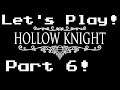 Let's Play Hollow Knight (Part 6)!