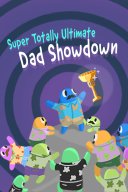 Super Totally Ultimate Dad Showdown