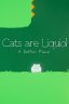 Cats are Liquid - A Better Place