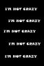 I'm Not Crazy
