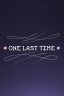 One Last Time