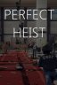 Perfect Heist
