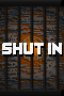 SHUT IN