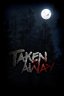 Taken Away