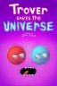 Trover Saves the Universe