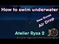 Atelier Ryza 2 How to swim underwater - Air Drop - New ruins.