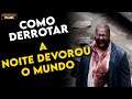 Como Derrotar os ZUMBIS de "A NOITE DEVOROU O MUNDO"