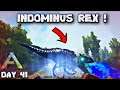 TAMING THE MOST POWERFUL INDOMINUS REX ! | ARK Survival Evolved DAY 41 In HINDI  | IamBolt Gaming