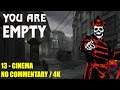 You Are Empty - 13 Cinema - No Commentary 4K