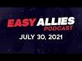 Easy Allies Podcast #277 - July 30, 2021
