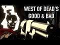 West Of Dead's Good and Bad