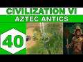 Let's Play Civilization VI - Aztec Antics - Episode 40