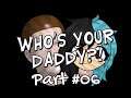Who's Your Daddy? ¦ Part Six: I don't want to be a Daddy!