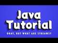 Java Tutorial - Okay, but what ARE Streams?