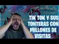 TIK TOK Y SUS TONTERAS CON MILLOES DE VISITAS