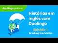Breaking Boundaries (Quebrando barreiras) - EP #1 I Histórias em Inglês com Duolingo