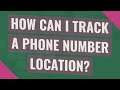 How can I track a phone number location?