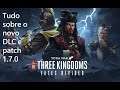 Tudo sobre o DLC Total War: 3 Kingdoms Fates Divided e patch 1.7.0 lançados ontem!
