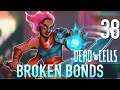 [38] Broken Bonds (Let's Play Dead Cells w/ GaLm)
