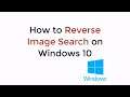 How to Reverse Image Search on Windows 10 (2021)