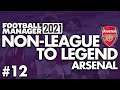 SHOULDN'T BE THIS HARD! | Part 12 | ARSENAL | Non-League to Legend FM21 | Football Manager 2021