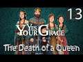 Yes, Your Grace – The Death of a Queen – Part 13