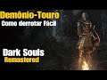 Dark Souls Remastered: Dicas de Como derrotar fácil o Demônio Touro (Taurus Demon)