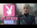 Playboy Gets Woke - If You Criticize Game Of Thrones Season 8 You're A Bully
