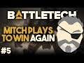 THIS. IS. BATTLETECH! | Mitch Plays to Win Again #5 | BattleTech