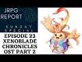 Xenoblade Chronicles Definitive Edition OST Part 2 - JRPG Report Sunday Special Episode 23