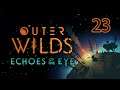 Outer Wilds: Echoes of the Eye - Part 23: Is This The End? Redux