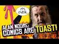 Alan Moore: The Mainstream Comic Book Industry is TOAST!