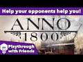 Anno 1800 - Playthrough with Friends - Help your opponents help you!