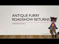 Antique Furry Roadshow Returns