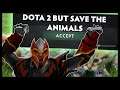 Dota 2 But Save The Animals