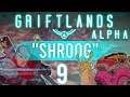 GRIFTLANDS [ALPHA] The Shroog | Marly Plays | Episode 9