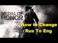 How To Change Medal Of Honor 2010 Language Russian To English Or Any Other language