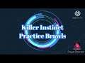 Killer Instinct Practice Brawls Ep.10