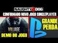Naughty Dog CONFIRMA AAA / GRANDE PERDA Sony / Demo Resident 8 e mais !!!