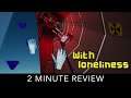 With Loneliness - 2 Minute Review