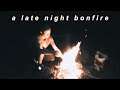 a chill late night bonfire vlog ✨