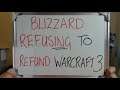BLIZZARD REFUSING to Refund Warcraft 3 (Then Banning People)!!
