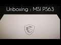 Unboxing : MSI PS63