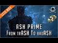 Ash Prime - From trAsh to badAsh Prime! (4 Forma) | Warframe