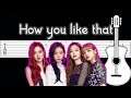 BLACKPINK - How You Like That | guitar tutorial | how to play | chords | tab | guitarra | 기타