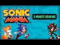 Sonic Mania -- 3 Minute Reviews