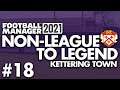 FA TROPHY FINAL | Part 18 | KETTERING | Non-League to Legend FM21 | Football Manager 2021
