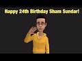 Happy 24th Birthday Sham Sundar! (Read the Description)